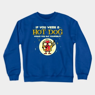 If You Were A Hot Dog Crewneck Sweatshirt